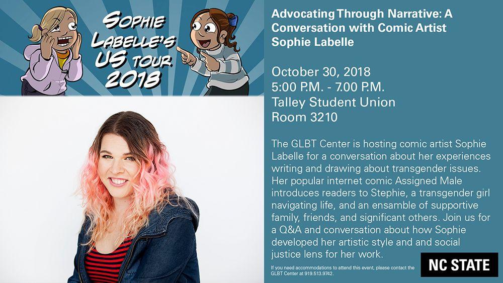 Advocating through Narrative: A Conversation with Comic Artist Sophie Labelle, was hosted by the NC State GLBT Center and let students listen to Labelle&#8217;s experiences creating narratives about transgender issues through her webcomic, Assigned Male, in which the main character Stephie is an 11-year-old transgender girl.